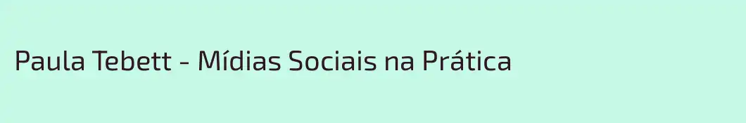 Paula Tebett - Mídias Sociais na Prática